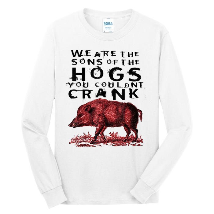 We Are The Sons Of The Hogs You Couldnt Crank Gift Tall Long Sleeve T-Shirt