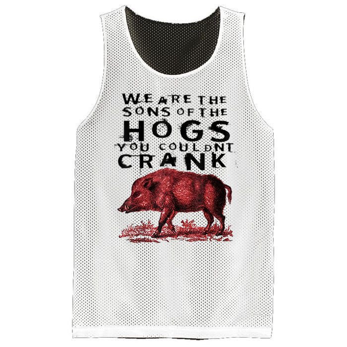 We Are The Sons Of The Hogs You Couldnt Crank Gift Mesh Reversible Basketball Jersey Tank