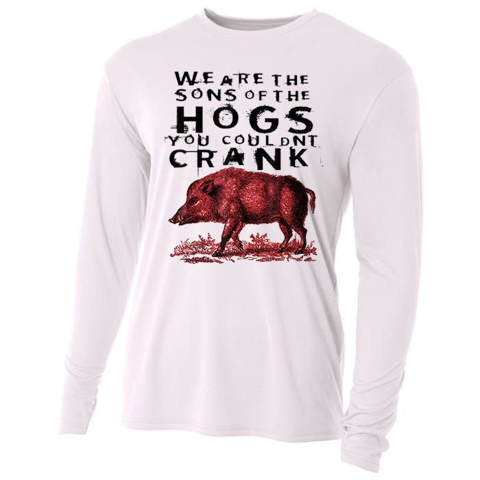 We Are The Sons Of The Hogs You Couldnt Crank Gift Cooling Performance Long Sleeve Crew