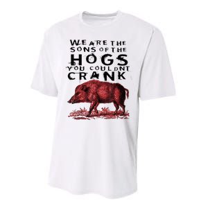 We Are The Sons Of The Hogs You Couldnt Crank Gift Performance Sprint T-Shirt