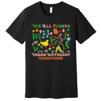 We All Thrive Under Different Conditions Premium T-Shirt