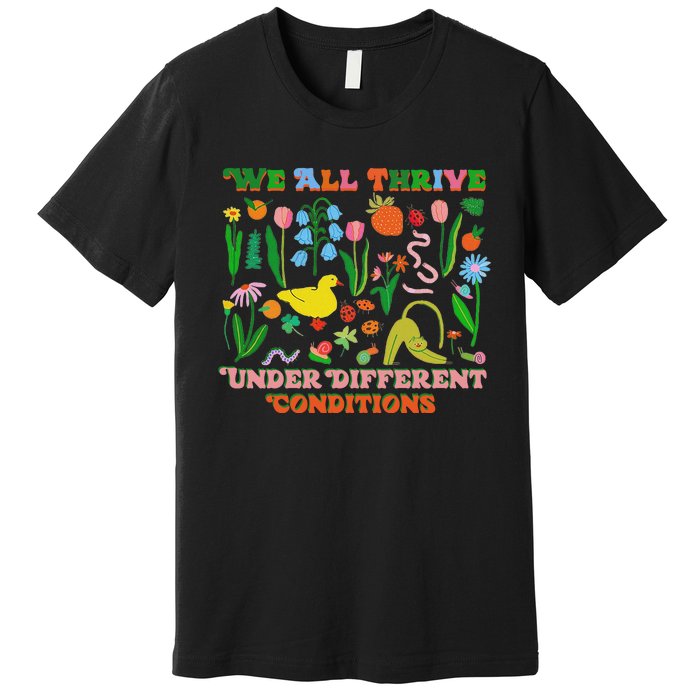 We All Thrive Under Different Conditions Premium T-Shirt