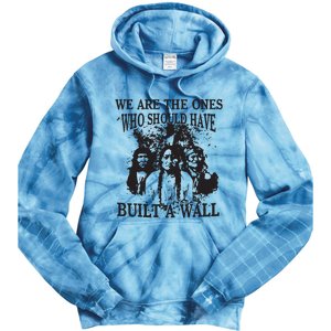 We Are The Ones Who Should Have Built A Wall Tie Dye Hoodie