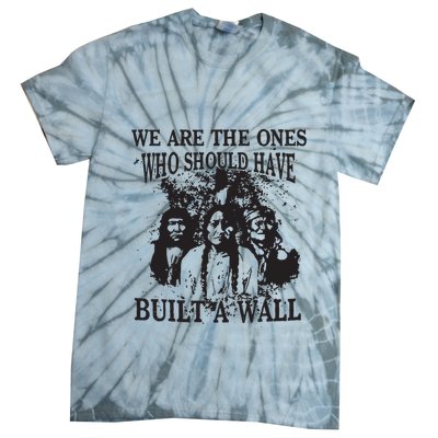 We Are The Ones Who Should Have Built A Wall Tie-Dye T-Shirt