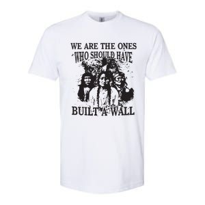 We Are The Ones Who Should Have Built A Wall Softstyle CVC T-Shirt