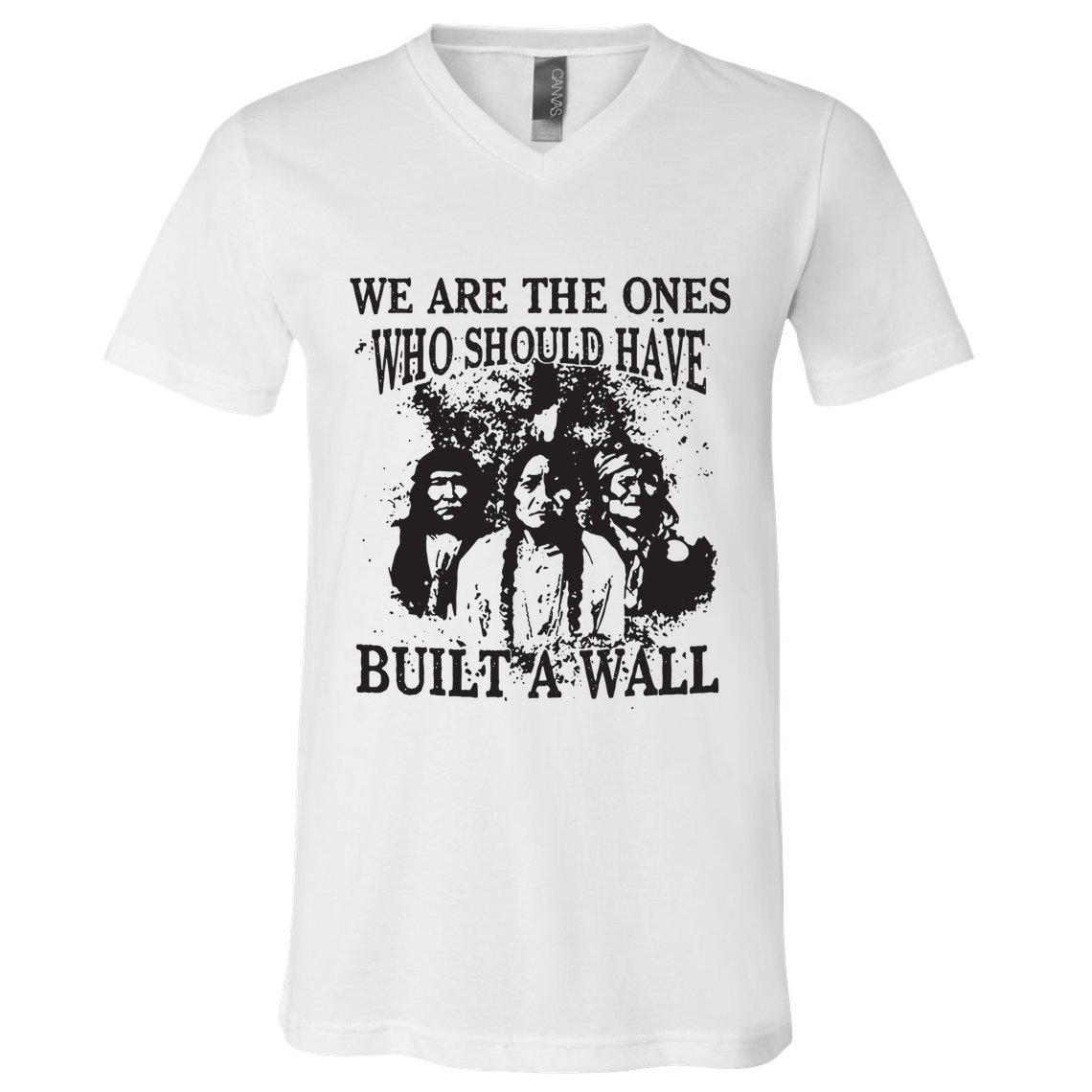 We Are The Ones Who Should Have Built A Wall V-Neck T-Shirt