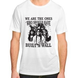 We Are The Ones Who Should Have Built A Wall Adult ChromaSoft Performance T-Shirt