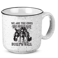 We Are The Ones Who Should Have Built A Wall 15oz Campfire Ceramic Mug