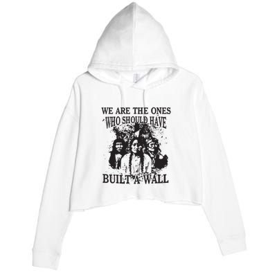 We Are The Ones Who Should Have Built A Wall Crop Fleece Hoodie