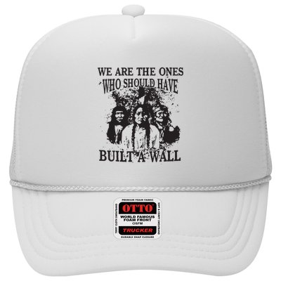 We Are The Ones Who Should Have Built A Wall Trucker Hat