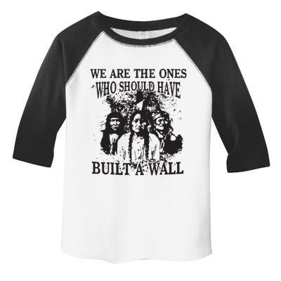 We Are The Ones Who Should Have Built A Wall Toddler Fine Jersey T-Shirt