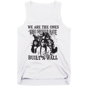 We Are The Ones Who Should Have Built A Wall Tank Top