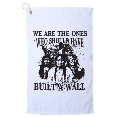 We Are The Ones Who Should Have Built A Wall Golf Towel