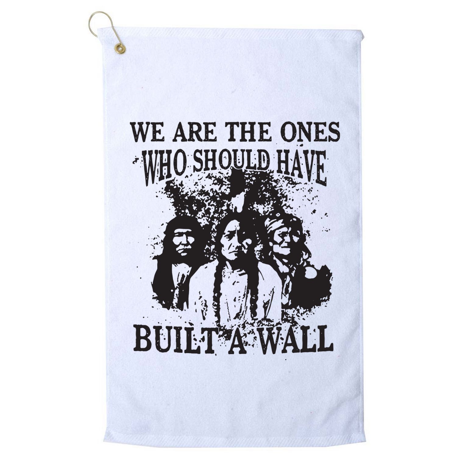 We Are The Ones Who Should Have Built A Wall Golf Towel