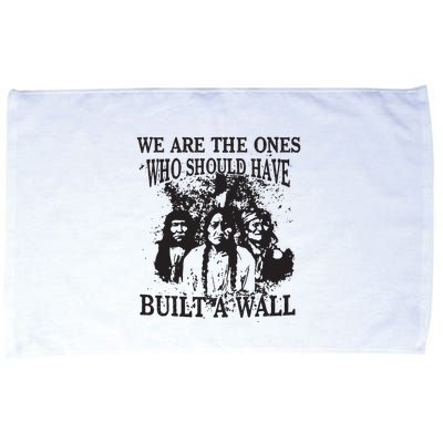 We Are The Ones Who Should Have Built A Wall Microfiber Hand Towel