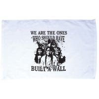 We Are The Ones Who Should Have Built A Wall Microfiber Hand Towel