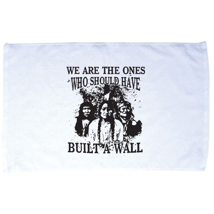 We Are The Ones Who Should Have Built A Wall Microfiber Hand Towel