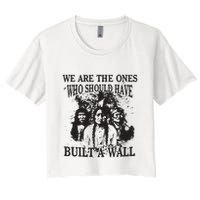 We Are The Ones Who Should Have Built A Wall Crop Top