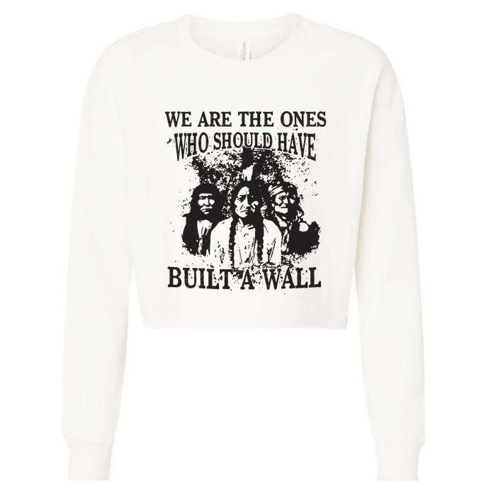 We Are The Ones Who Should Have Built A Wall Cropped Pullover Crew