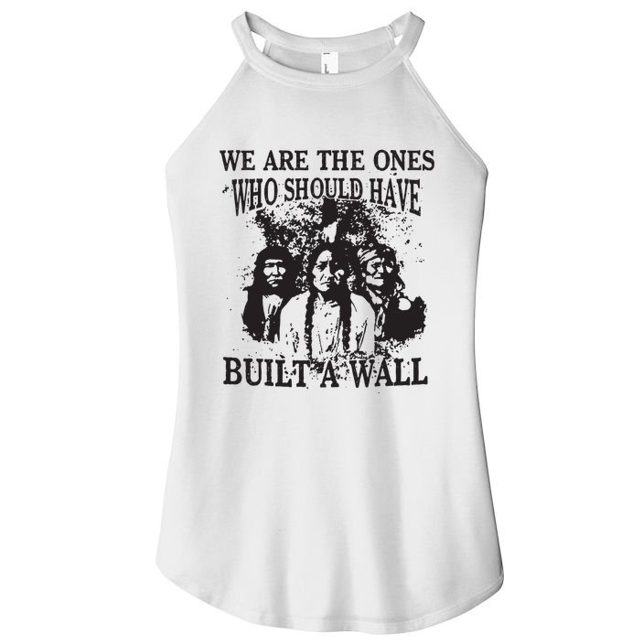 We Are The Ones Who Should Have Built A Wall Women's Perfect Tri Rocker Tank