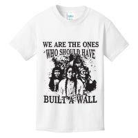 We Are The Ones Who Should Have Built A Wall Kids T-Shirt