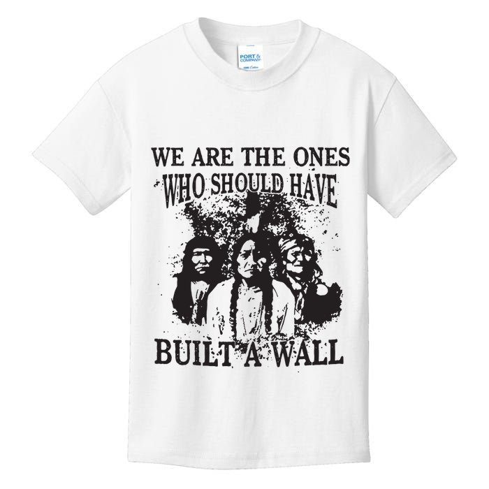 We Are The Ones Who Should Have Built A Wall Kids T-Shirt