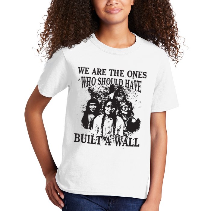 We Are The Ones Who Should Have Built A Wall Kids T-Shirt