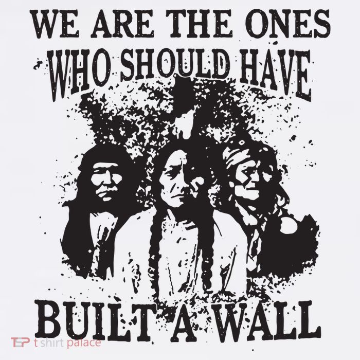 We Are The Ones Who Should Have Built A Wall Kids T-Shirt