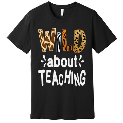 Wild About Teaching Teacher Student First Day Of School Premium T-Shirt