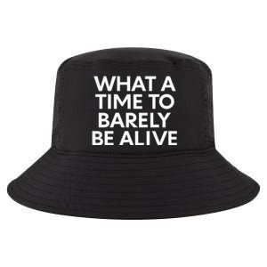 What A Time To Barely Be Alive Cool Comfort Performance Bucket Hat