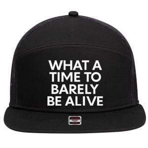 What A Time To Barely Be Alive 7 Panel Mesh Trucker Snapback Hat