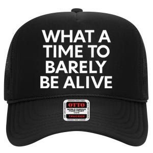 What A Time To Barely Be Alive High Crown Mesh Back Trucker Hat