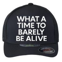 What A Time To Barely Be Alive Flexfit Unipanel Trucker Cap