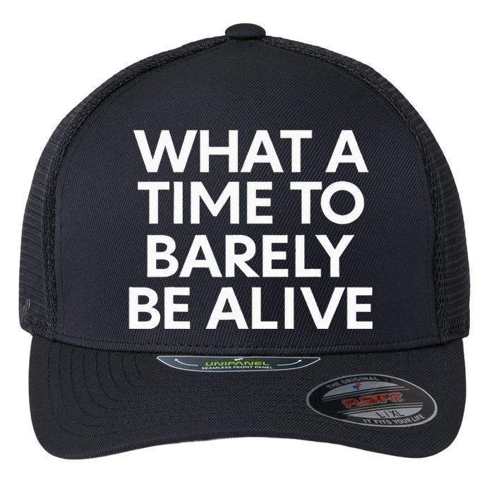 What A Time To Barely Be Alive Flexfit Unipanel Trucker Cap