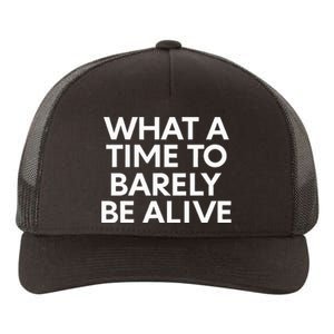 What A Time To Barely Be Alive Yupoong Adult 5-Panel Trucker Hat