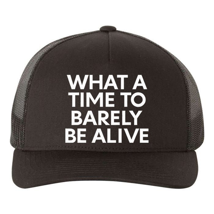 What A Time To Barely Be Alive Yupoong Adult 5-Panel Trucker Hat