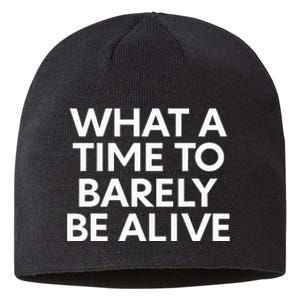 What A Time To Barely Be Alive Sustainable Beanie