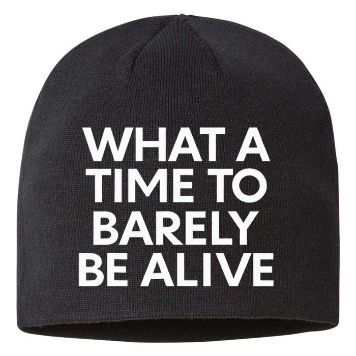 What A Time To Barely Be Alive Sustainable Beanie