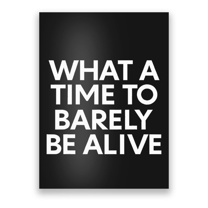 What A Time To Barely Be Alive Poster