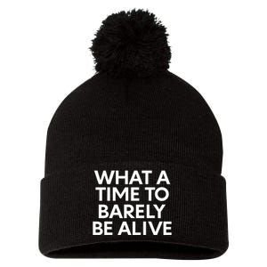 What A Time To Barely Be Alive Pom Pom 12in Knit Beanie