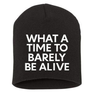 What A Time To Barely Be Alive Short Acrylic Beanie