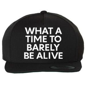 What A Time To Barely Be Alive Wool Snapback Cap