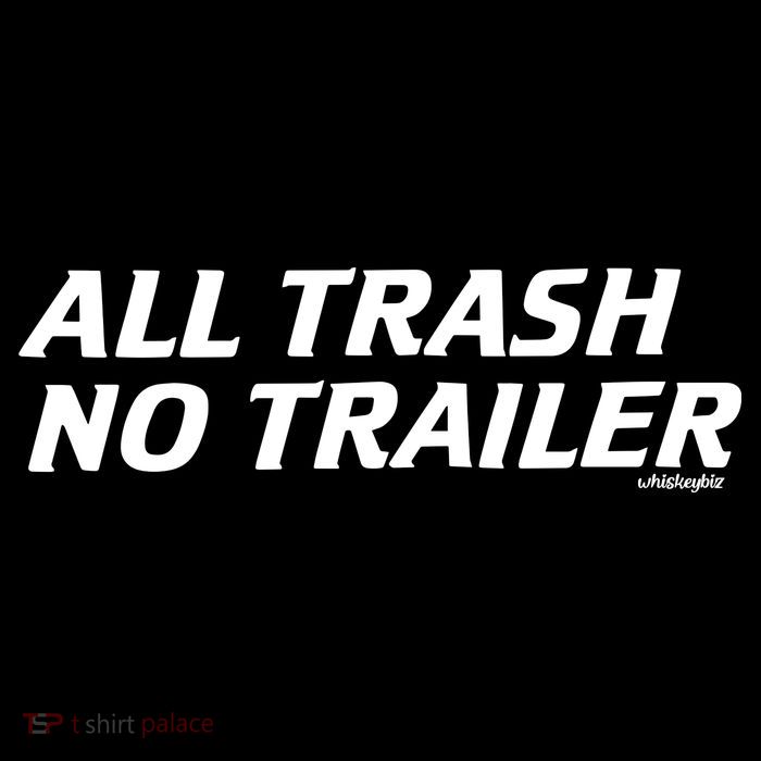 Whiskeybizswag All Trash No Trailer Tie-Dye T-Shirt