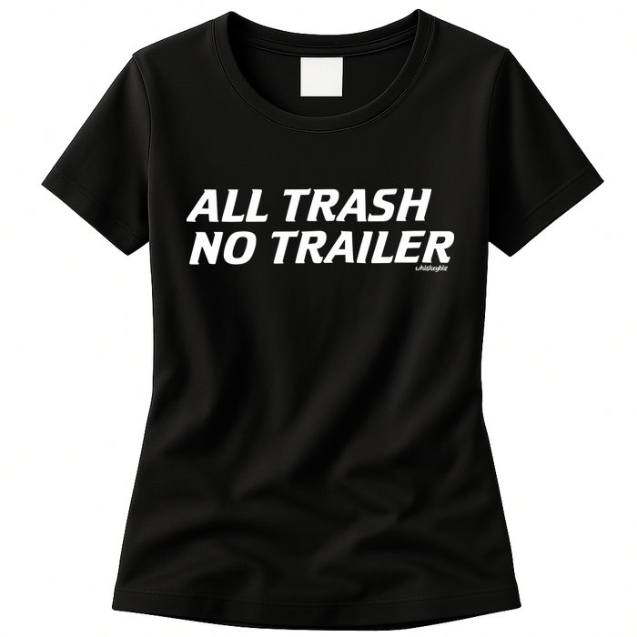 Whiskeybizswag All Trash No Trailer Womens T-Shirt