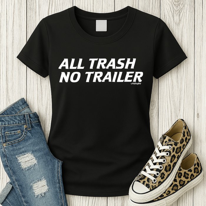 Whiskeybizswag All Trash No Trailer Womens T-Shirt