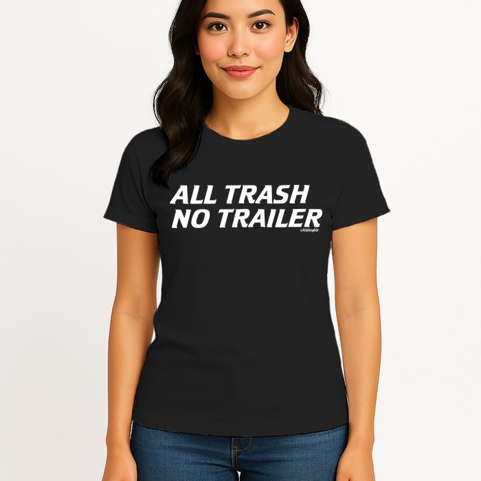 Whiskeybizswag All Trash No Trailer Womens T-Shirt