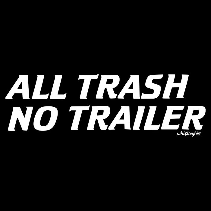 Whiskeybizswag All Trash No Trailer Womens T-Shirt