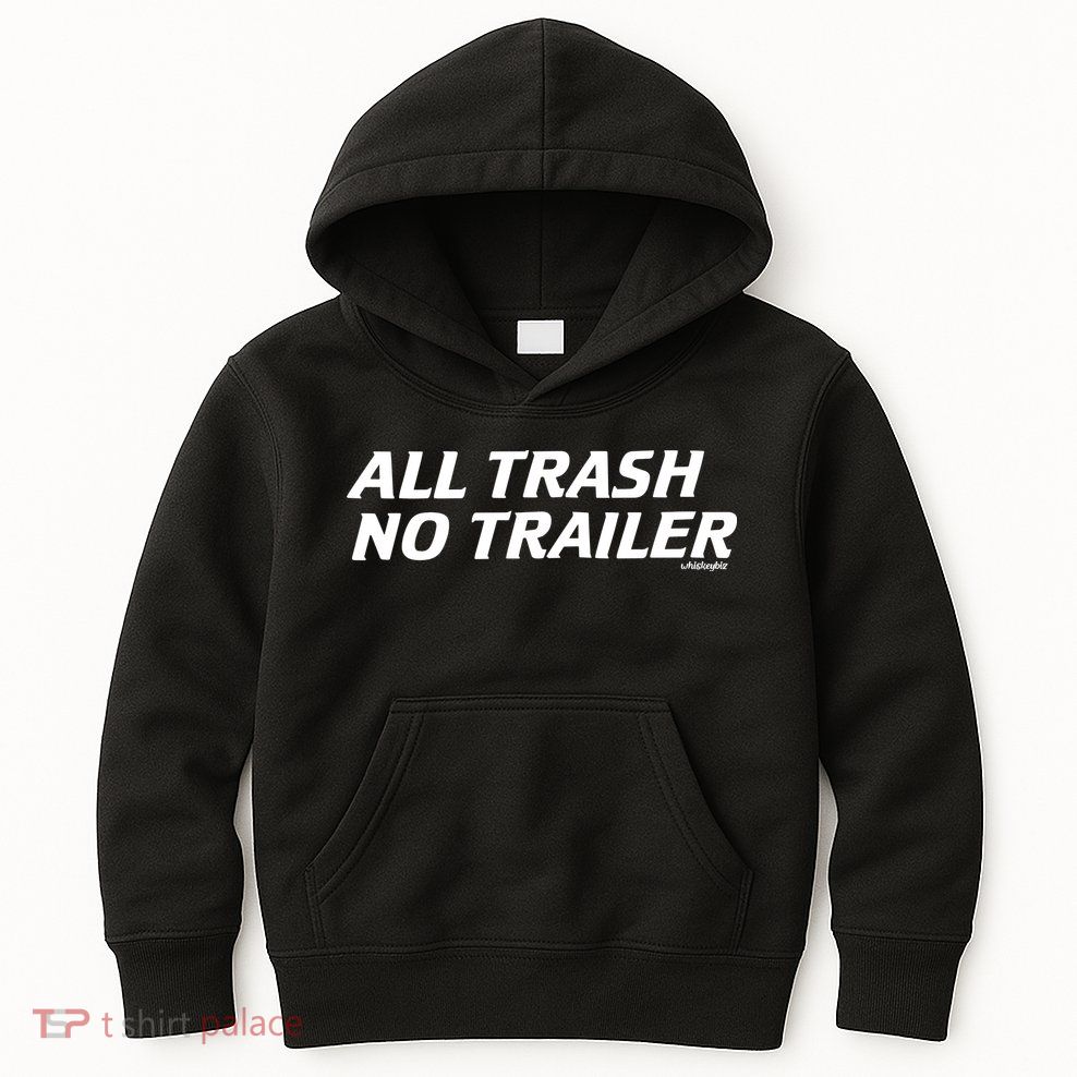 Whiskeybizswag All Trash No Trailer Kids Hoodie