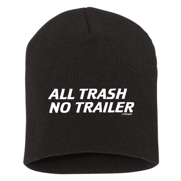 Whiskeybizswag All Trash No Trailer Short Acrylic Beanie