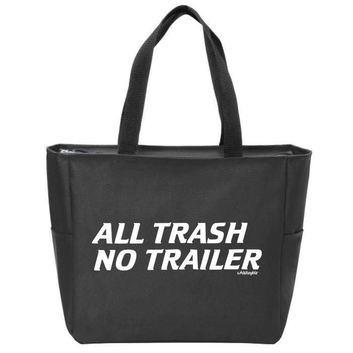 Whiskeybizswag All Trash No Trailer Zip Tote Bag